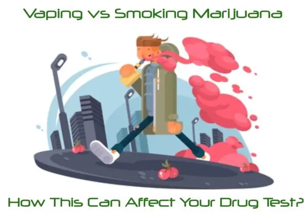 Vaping vs Smoking Marijuana - How This Can Affect Your Drug Test?