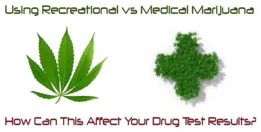 Using Recreational vs Medical Marijuana - How Can This Affect Your Drug Test Results?