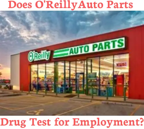 Does O’Reilly Auto Parts Drug Test for Employment?