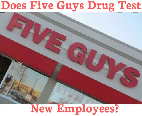 Does Five Guys Drug Test New Employees?