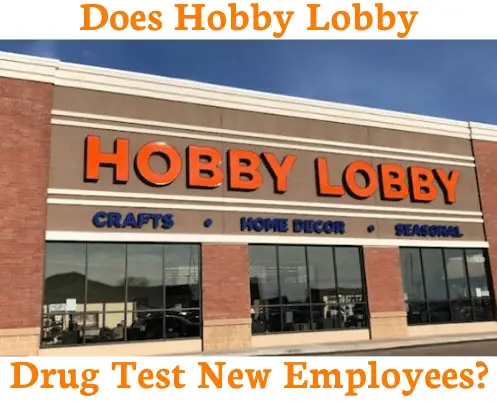 Does Hobby Lobby Drug Test New Employees?