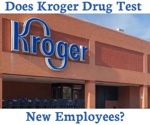 Does Kroger Drug Test New Employees?