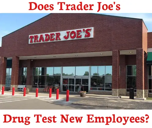 Does Trader Joe’s Drug Test New Employees?
