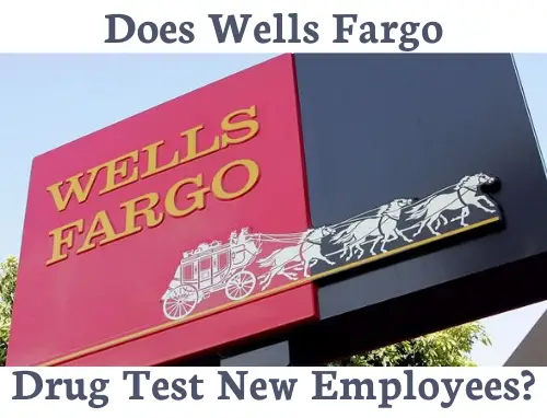 Does Well Fargo Drug Test New Employees?