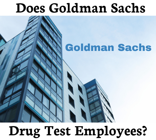 Does Goldman Sachs Drug Test New Employees?