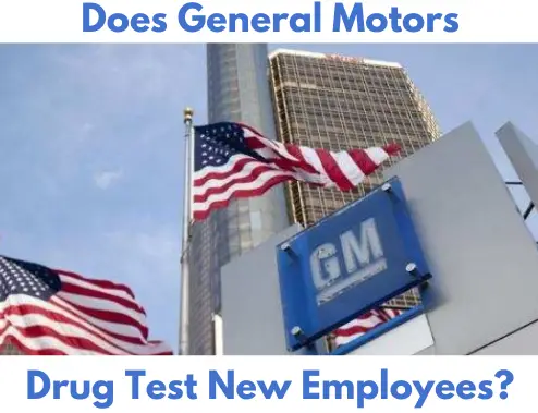 Does General Motors Drug Test New Employees?