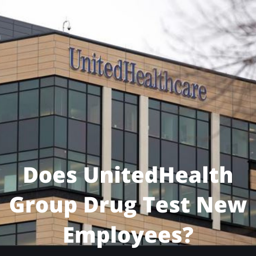 Does UnitedHealth Group Drug Test New Employees?