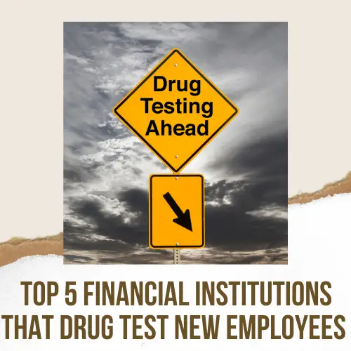 Top 5 Financial Institutions That Drug Test New Employees