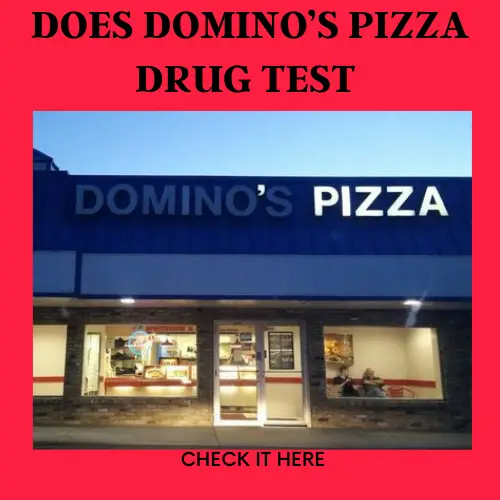 Does Domino’s Pizza drug test for Employment?