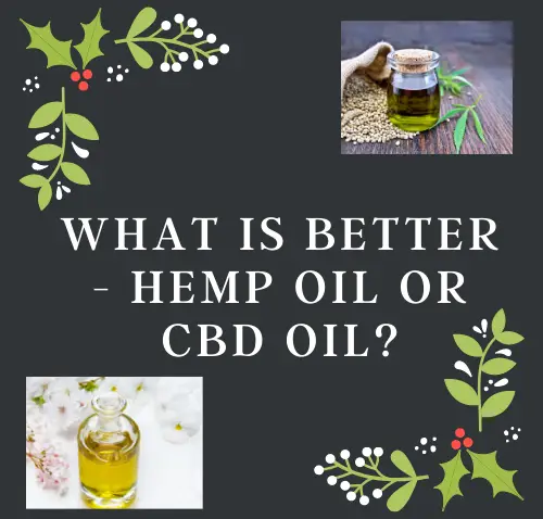What is Better - Hemp Oil or CBD oil?
