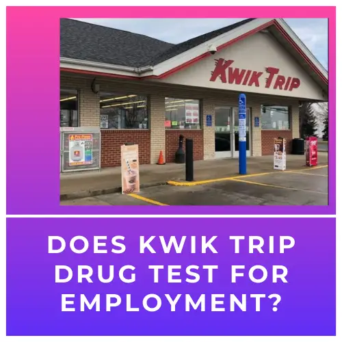 Does Kwik Trip Drug Test for Employment?