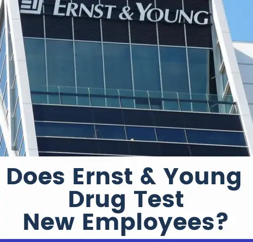Does Ernst & Young Drug Test New Employees?