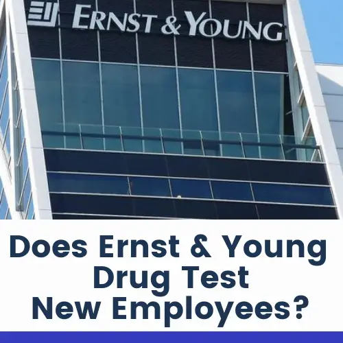 Does Ernst & Young Drug Test New Employees?