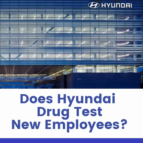Does Hyundai Drug Test New Employees?