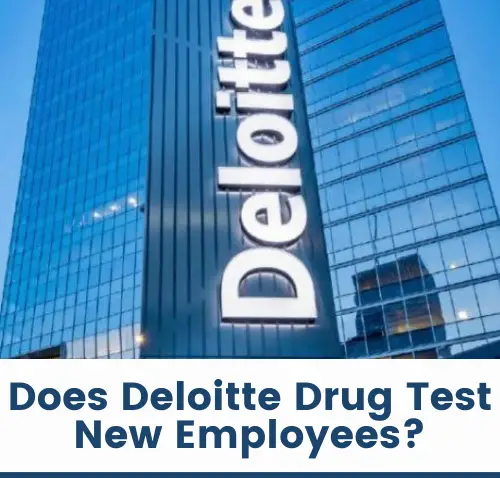 Does Deloitte Drug Test New Employees?