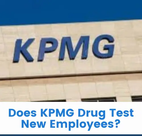 Does KPMG Drug Test New Employees?