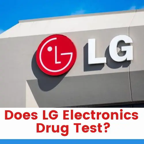 Does LG Electronics Drug Test Employees?