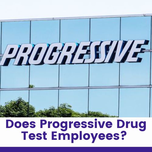 Does Progressive Drug Test Employees?